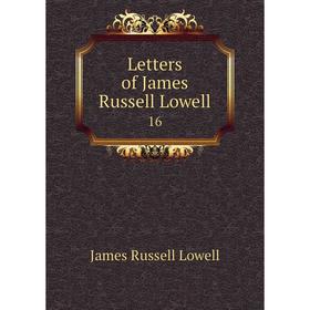 

Книга Letters of James Russell Lowell 16