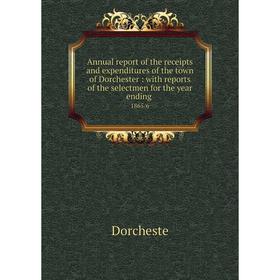 

Книга Annual report of the receipts and expenditures of the town of Dorchester: with reports of the selectmen for the year ending 1865/6