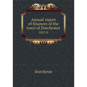 

Книга Annual report of finances of the town of Dorchester 1857/8