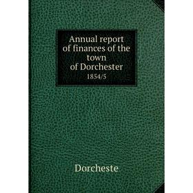 

Книга Annual report of finances of the town of Dorchester 1854/5