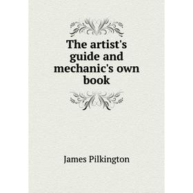 

Книга The artist's guide and mechanic's own book