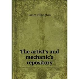 

Книга The artist's and mechanic's repository