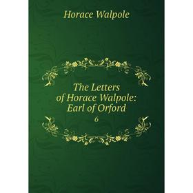 

Книга The Letters of Horace Walpole: Earl of Orford 6