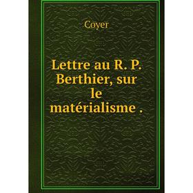 

Книга Lettre au R. P. Berthier, sur le matérialisme.