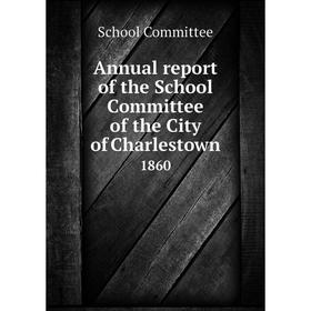 

Книга Annual report of the School Committee of the City of Charlestown 1860