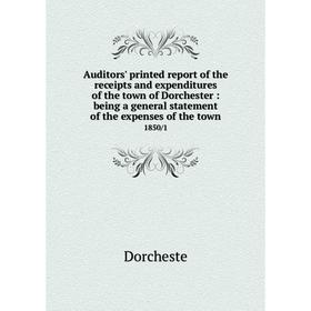 

Книга Auditors' printed report of the receipts and expenditures of the town of Dorchester: being a general statement of the expenses of the town 1850/