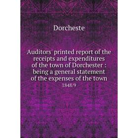 

Книга Auditors' printed report of the receipts and expenditures of the town of Dorchester: being a general statement of the expenses of the town 1848/