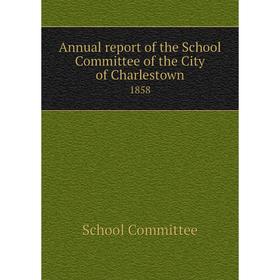 

Книга Annual report of the School Committee of the City of Charlestown 1858