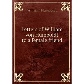 

Книга Letters of William von Humboldt to a female friend 1