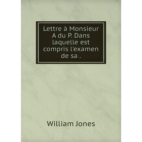 

Книга Lettre à Monsieur A du P. Dans laquelle est compris l'examen de sa.