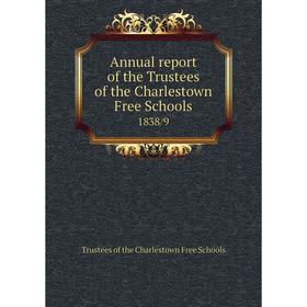 

Книга Annual report of the Trustees of the Charlestown Free Schools 1838/9