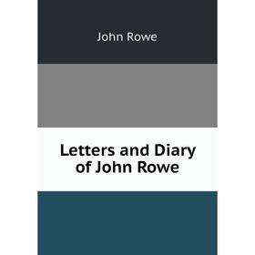 

Книга Letters and Diary of John Rowe