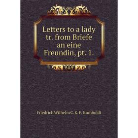 

Книга Letters to a lady tr. from Briefe an eine Freundin, pt. 1.