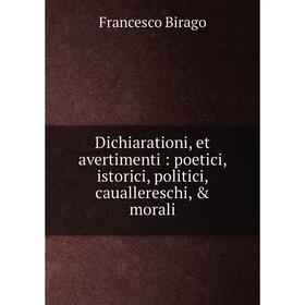 

Книга Dichiarationi, et avertimenti: poetici, istorici, politici, cauallereschi, & morali