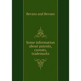 

Книга Some information about patents, caveats, trademarks