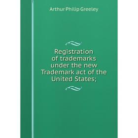 

Книга Registration of trademarks under the new Trademark act of the United States;