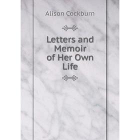 

Книга Letters and Memoir of Her Own Life