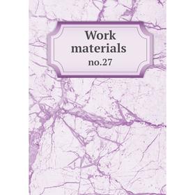 

Книга Work materials. no.27