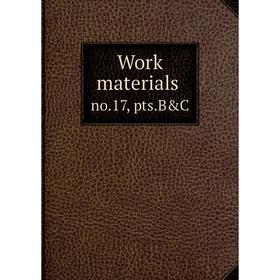 

Книга Work materials. no.17, pts.B&C