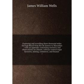 

Exploring and travelling three thousand miles through Brazil from Rio de Janeiro to Maranhão : with an appendix containing statistics and observations