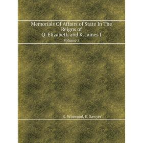 

Книга Memorials of affairs of state in the reigns of Q. Elizabeth and K. James I. Volume 3