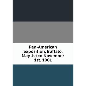 

Книга Pan-American exposition, Buffalo, May 1st to November 1st, 1901