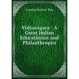 

Книга Vidyasagara - A Great Indian Educationist and Philanthropist