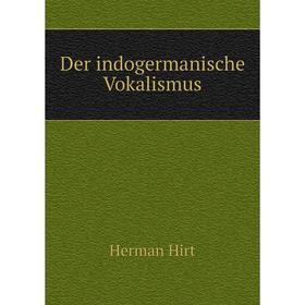 

Книга Der indogermanische Vokalismus