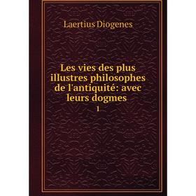 

Книга Les vies des plus illustres philosophes de l'antiquité: avec leurs dogmes. 1