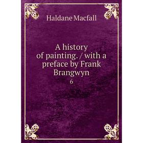 

Книга A history of painting. / with a preface by Frank Brangwyn 6