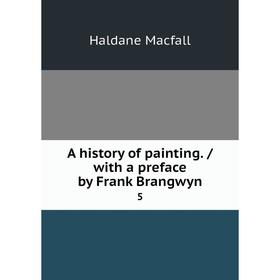

Книга A history of painting. / with a preface by Frank Brangwyn 5