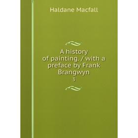 

Книга A history of painting. / with a preface by Frank Brangwyn 3
