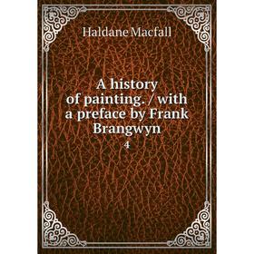 

Книга A history of painting. / with a preface by Frank Brangwyn 4