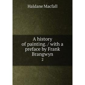 

Книга A history of painting. / with a preface by Frank Brangwyn 2