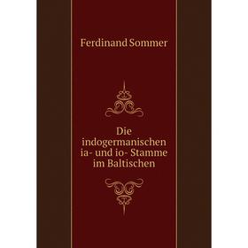 

Книга Die indogermanischen ia- und io- Stamme im Baltischen