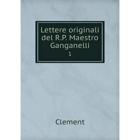 

Книга Lettere originali del R.P. Maestro Ganganelli 1