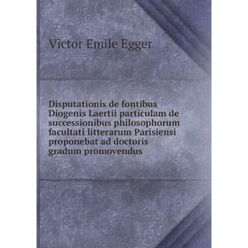 

Книга Disputationis de fontibus Diogenis Laertii particulam de successionibus philosophorum facultati litterarum Parisiensi proponebat ad doctoris gra