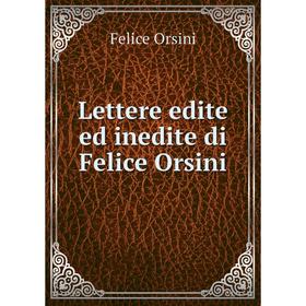 

Книга Lettere edite ed inedite di Felice Orsini