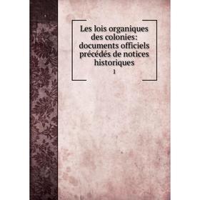 

Книга Les lois organiques des colonies: documents officiels précédés de notices historiques 1