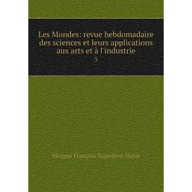 

Книга Les Mondes: revue hebdomadaire des sciences et leurs applications aux arts et à l'industrie 3