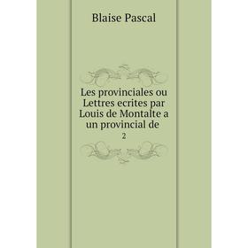 

Книга Les provinciales ou Lettres ecrites par Louis de Montalte a un provincial de. 2