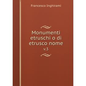 

Книга Monumenti etruschi o di etrusco nome v.3