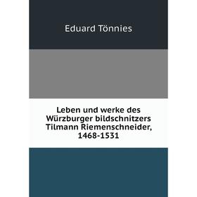 

Книга Leben und werke des Würzburger bildschnitzers Tilmann Riemenschneider, 1468-1531