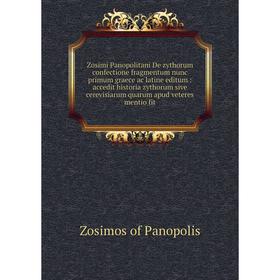 

Книга Zosimi Panopolitani De zythorum confectione fragmentum nunc primum graece ac latine editum: accedit historia zythorum sive cerevisiarum quarum a