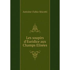 

Книга Les soupirs d'Euridice aux Champs Elisées