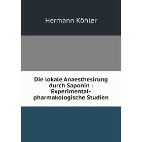 

Книга Die lokale Anaesthesirung durch Saponin: Experimental-pharmakologische Studien