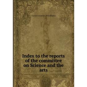 

Книга Index to the reports of the committee on Science and the arts