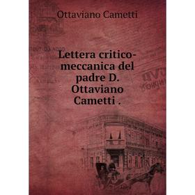 

Книга Lettera critico-meccanica del padre D. Ottaviano Cametti.