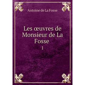 

Книга Les œuvres de Monsieur de La Fosse. 1