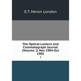 

Книга The Optical Lantern and Cinematograph Journal (Volume 1) Nov 1904-Oct 1905 1
